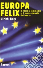 Europa felix. Il vecchio continente e il nuovo mercato del lavoro