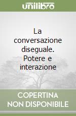 La conversazione diseguale. Potere e interazione