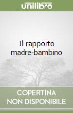 Il rapporto madre-bambino libro