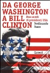 Da George Washington a Bill Clinton. Due secoli di presidenti Usa libro