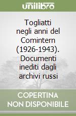 Togliatti negli anni del Comintern (1926-1943). Documenti inediti dagli archivi russi libro