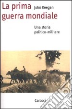 La prima guerra mondiale. Una storia politico-militare