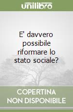 E' davvero possibile riformare lo stato sociale? libro