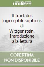 Il tractatus logico-philosophicus di Wittgenstein. Introduzione alla lettura