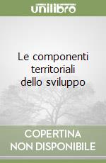 Le componenti territoriali dello sviluppo