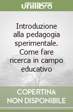 Introduzione alla pedagogia sperimentale. Come fare ricerca in campo educativo