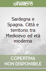 Sardegna e Spagna. Città e territorio tra Medioevo ed età moderna