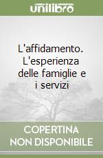 L'affidamento. L'esperienza delle famiglie e i servizi