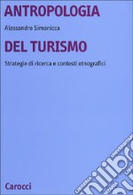 Antropologia del turismo. Strategie di ricerca e contesti etnografici libro