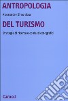 Antropologia del turismo. Strategie di ricerca e contesti etnografici libro