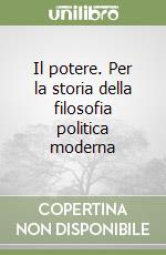 Il potere. Per la storia della filosofia politica moderna libro