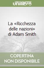 La «Ricchezza delle nazioni» di Adam Smith