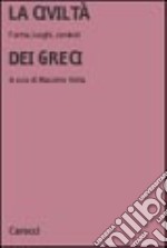 La civiltà dei greci. Forme, luoghi, contesti libro