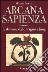 Arcana sapienza. L'alchimia dalle origini a Jung libro di Pereira Michela