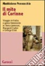 Il mito di Corinne. Viaggio in Italia e genio femminile in Anna Jameson, Margaret Fuller e George Eliot