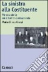 La sinistra alla Costituente. Per una storia del dibattito costituzionale libro