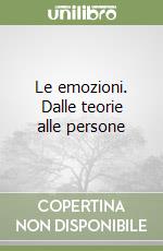 Le emozioni. Dalle teorie alle persone libro