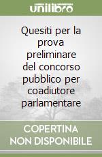 Quesiti per la prova preliminare del concorso pubblico per coadiutore parlamentare libro