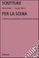 Scritture per la scena. La letteratura drammatica nel Novecento italiano