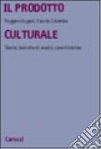 Il prodotto culturale. Teorie, tecniche di analisi, case histories libro