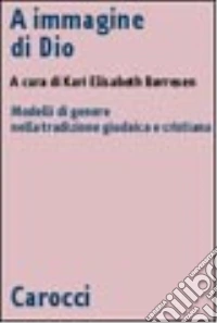 A immagine di Dio. Modelli di genere nella tradizione giudaica e cristiana libro