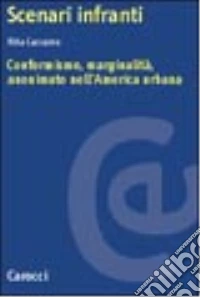 Scenari infranti. Conformismo, marginalità, anonimato nell'America urbana libro