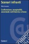 Scenari infranti. Conformismo, marginalità, anonimato nell'America urbana libro