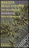 Biologia dello sviluppo. Dalla cellula all'organismo libro di Boncinelli Edoardo