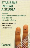 Star bene insieme a scuola. Strategie per un'educazione socio-affettiva dalla materna alla media inferiore libro