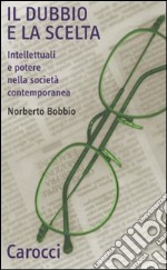 Il dubbio e la scelta. Intellettuali e potere nella società contemporanea libro