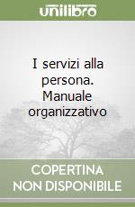 I servizi alla persona. Manuale organizzativo libro