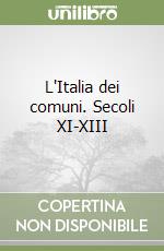 L'Italia dei comuni. Secoli XI-XIII