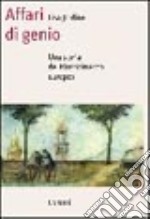 Affari di genio. Una storia del Rinascimento europeo libro