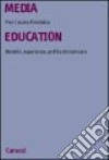 Media education. Modelli, esperienze, profilo disciplinare libro