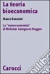 La teoria bioeconomica. La «nuova economia» di Nicholas Georgescu-Roegen libro