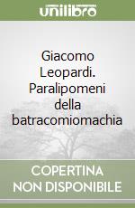 Giacomo Leopardi. Paralipomeni della batracomiomachia libro