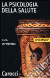 La psicologia della salute libro di Pietrantoni Luca