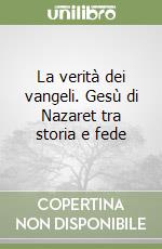 La verità dei vangeli. Gesù di Nazaret tra storia e fede libro