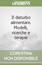 Il disturbo alimentare. Modelli, ricerche e terapie