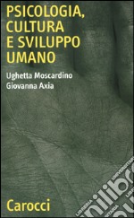 Psicologia, cultura e sviluppo umano libro