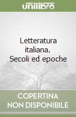 Letteratura italiana. Secoli ed epoche libro