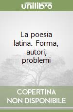 La poesia latina. Forma, autori, problemi libro