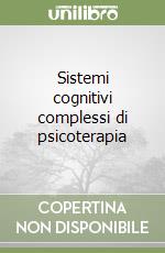 Sistemi cognitivi complessi di psicoterapia libro