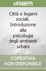 Città e legami sociali. Introduzione alla psicologia degli ambienti urbani