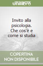 Invito alla psicologia. Che cos'è e come si studia