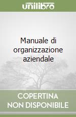 Manuale di organizzazione aziendale libro