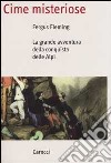 Cime misteriose. La grande avventura della conquista delle Alpi libro di Fleming Fergus