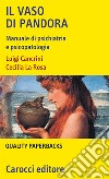Il vaso di Pandora. Manuale di psichiatria e psicopatologia libro di Cancrini Luigi La Rosa Cecilia