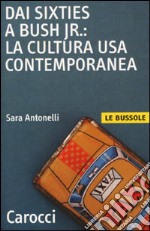 Dai Sixties a Bush jr.: la cultura Usa contemporanea libro