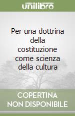 Per una dottrina della costituzione come scienza della cultura libro
